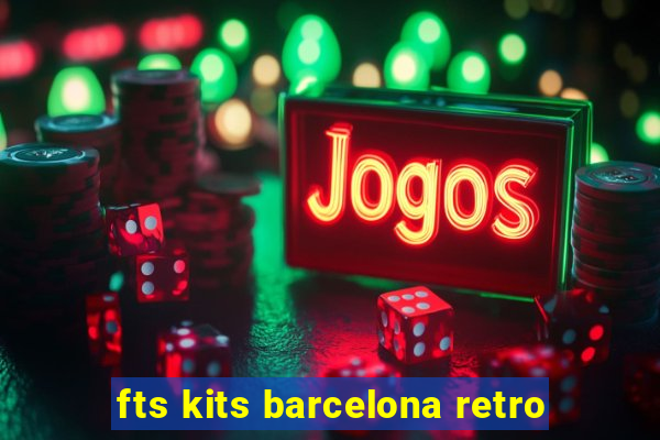 fts kits barcelona retro